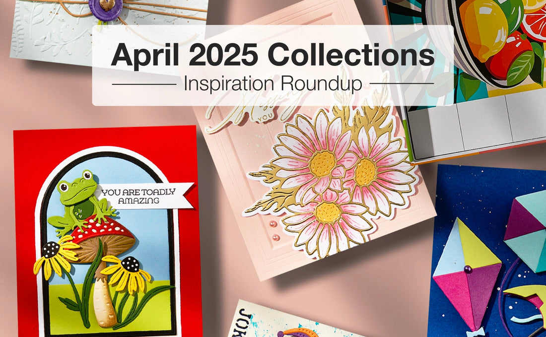 April 2025 Collections Inspiration Roundup