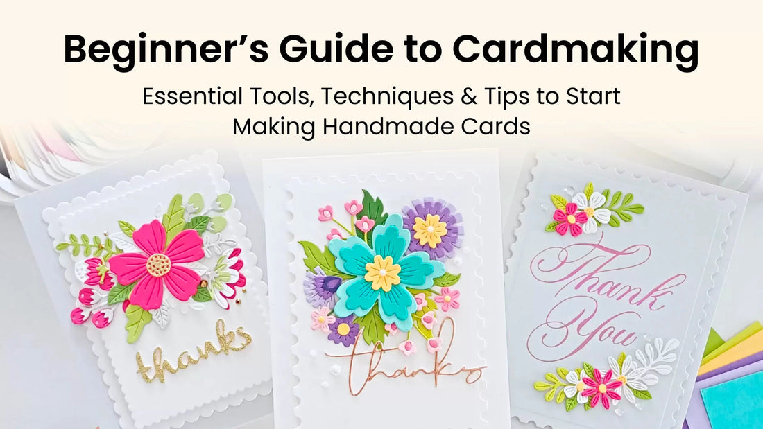 Beginner’s Guide to Cardmaking: Essential Tools, Techniques & Tips to Start Making Handmade Cards