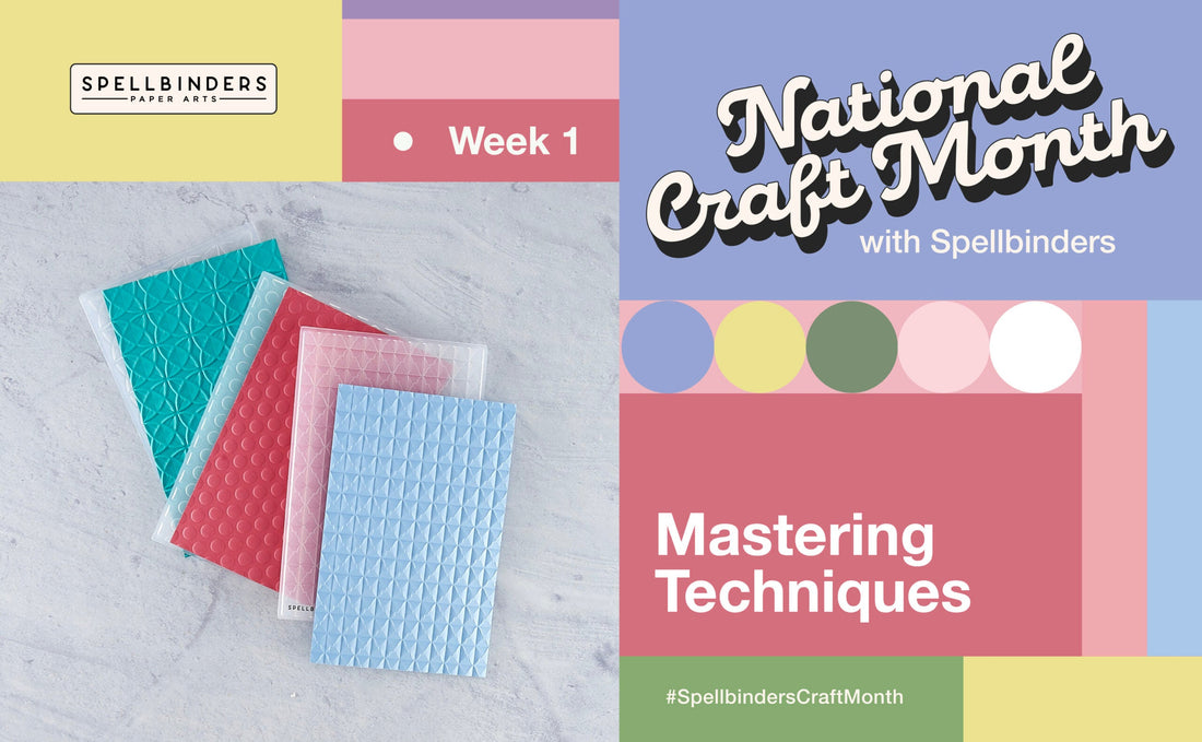 National Craft Month with Spellbinders! Week 1: Mastering Techniques