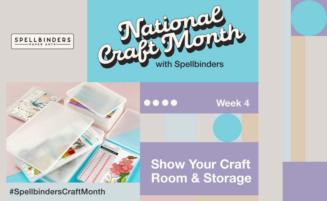 National Craft Month with Spellbinders! Week 4: Show Your Craft Room & Storage Solutions