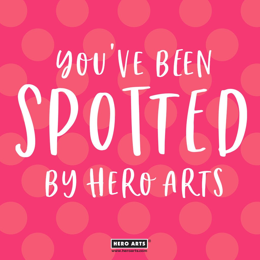 You've Been Spotted - Hero Arts
