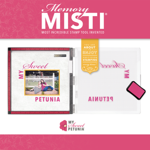 My Sweet Petunia - MEMORY MISTI - Most Incredible Stamp Tool Invented - 12 x 12